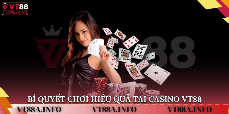 Bí quyết chơi hiệu quả tại Casino VT88