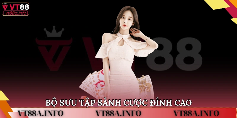 Bộ sưu tập sảnh cược đỉnh cao