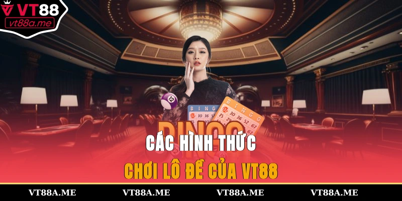 Các hình thức chơi lô đề của VT88