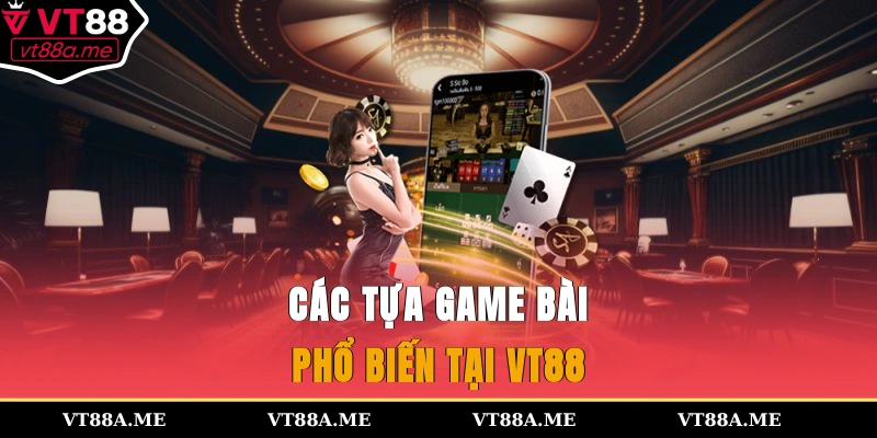 Các tựa game bài phổ biến tại VT88