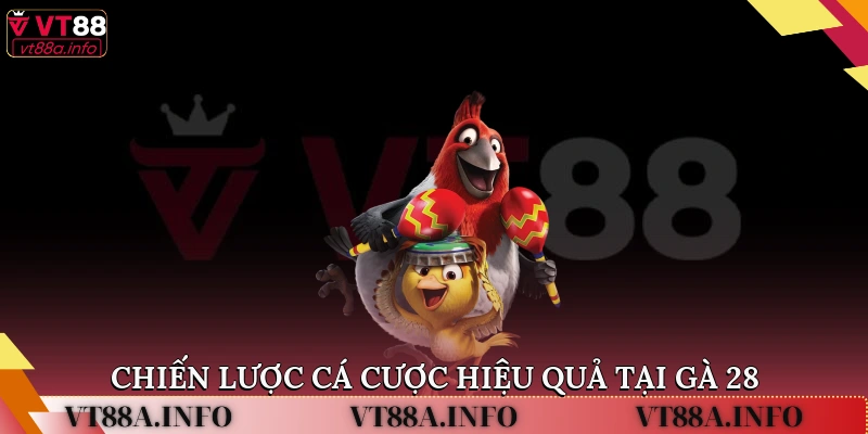 Chiến lược cá cược hiệu quả tại Gà 28
