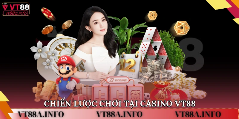 Chiến Lược Chơi Tại Casino VT88