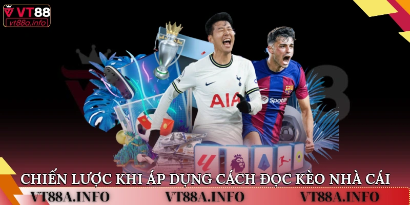 Chiến lược khi áp dụng cách đọc kèo nhà cái