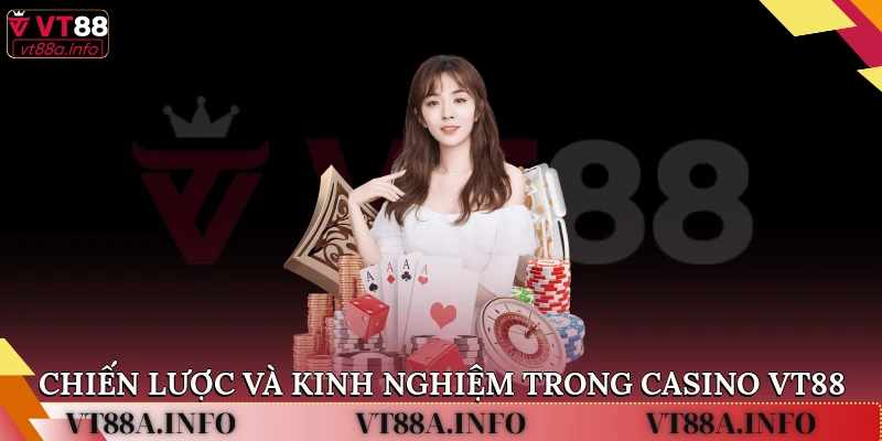 Chiến Lược Và Kinh Nghiệm Trong Casino VT88