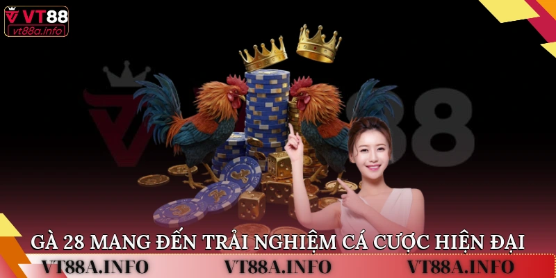 Gà 28 mang đến trải nghiệm cá cược hiện đại