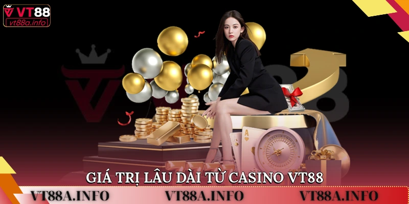Giá trị lâu dài từ Casino VT88