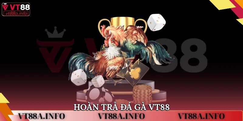hoàn trả đá gà VT88