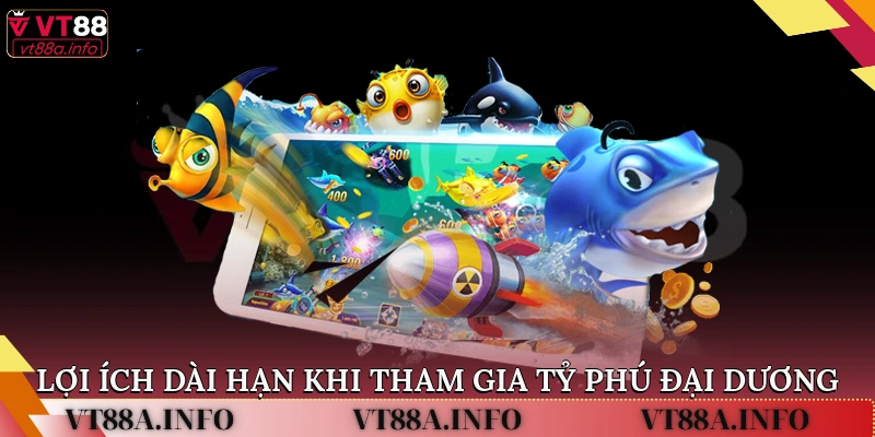 Lợi ích dài hạn khi tham gia tỷ phú đại dương