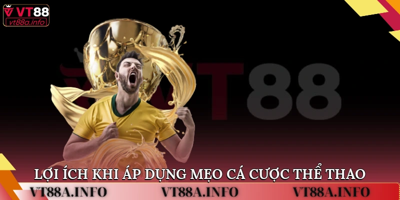 Lợi ích khi áp dụng mẹo cá cược thể thao