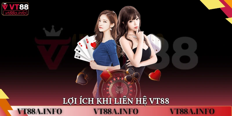 Lợi ích khi liên hệ VT88