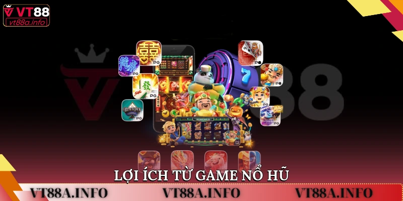 Lợi ích từ game nổ hũ