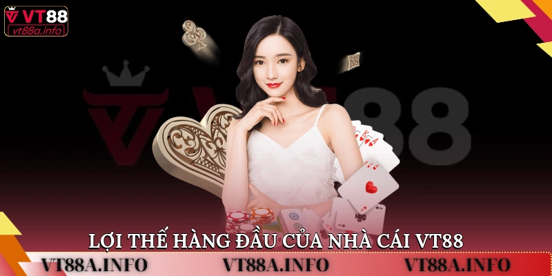 Lợi thế hàng đầu của nhà cái VT88