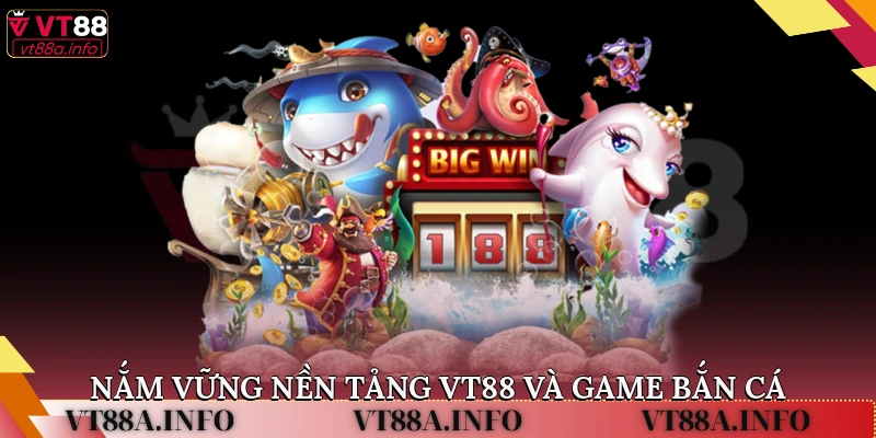 Nắm vững nền tảng VT88 và game bắn cá