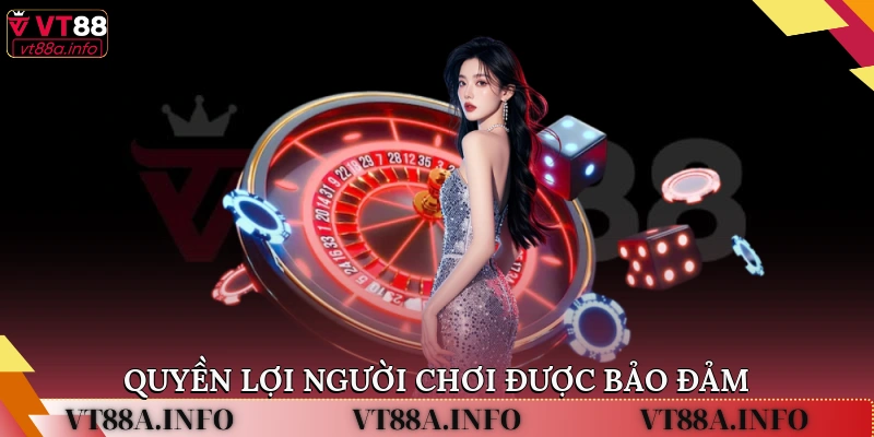 Quyền lợi người chơi được bảo đảm