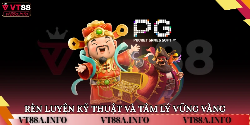 Rèn luyện kỹ thuật và tâm lý vững vàng