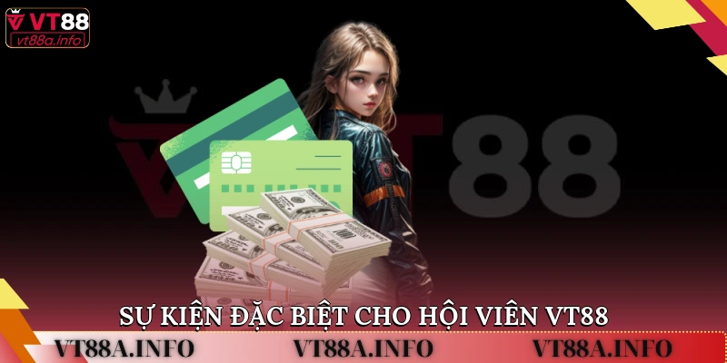 Sự kiện đặc biệt cho hội viên VT88
