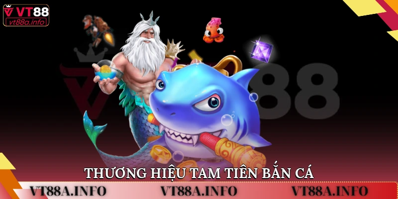 Thương hiệu Tam tiên bắn cá 