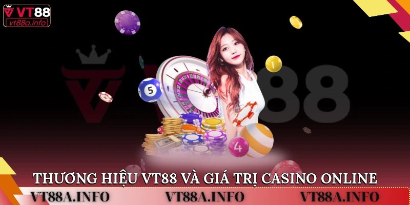 Thương hiệu VT88 và giá trị casino online