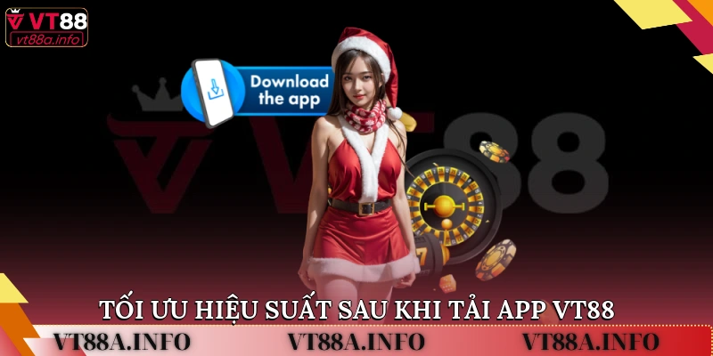 Tối ưu hiệu suất sau khi tải app VT88