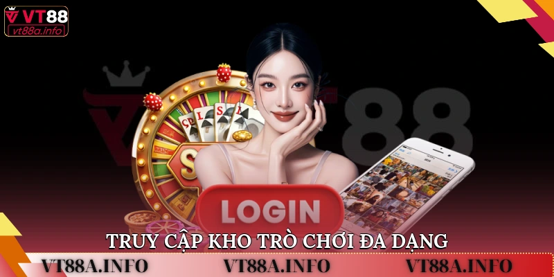 Truy cập kho trò chơi đa dạng