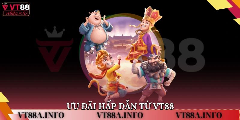 Ưu đãi hấp dẫn từ VT88