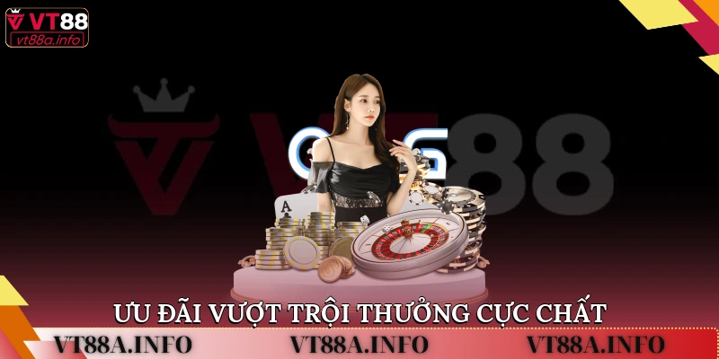 Ưu đãi vượt trội, thưởng cực chất