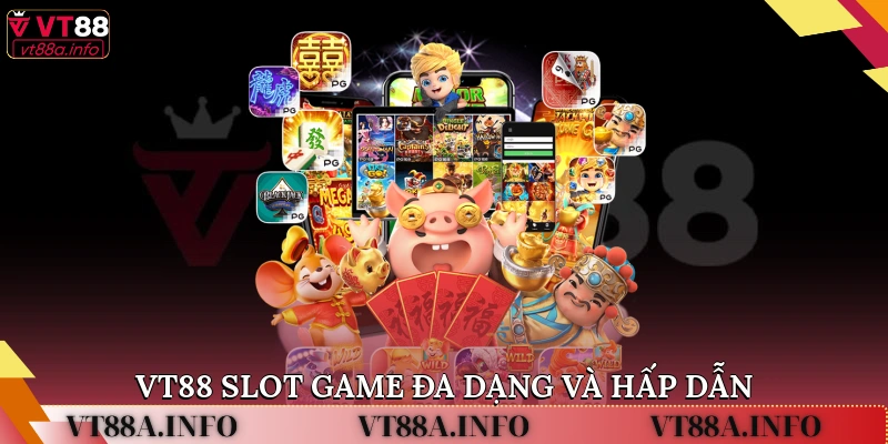 VT88 Slot Game đa dạng và hấp dẫn
